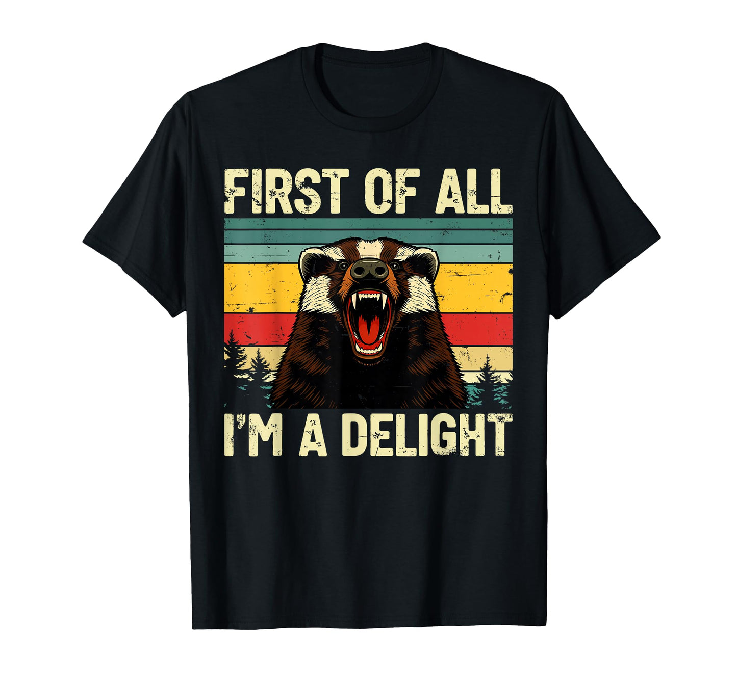 Honey Badger First of All Im a Delight Funny Honey Badger T-Shirt