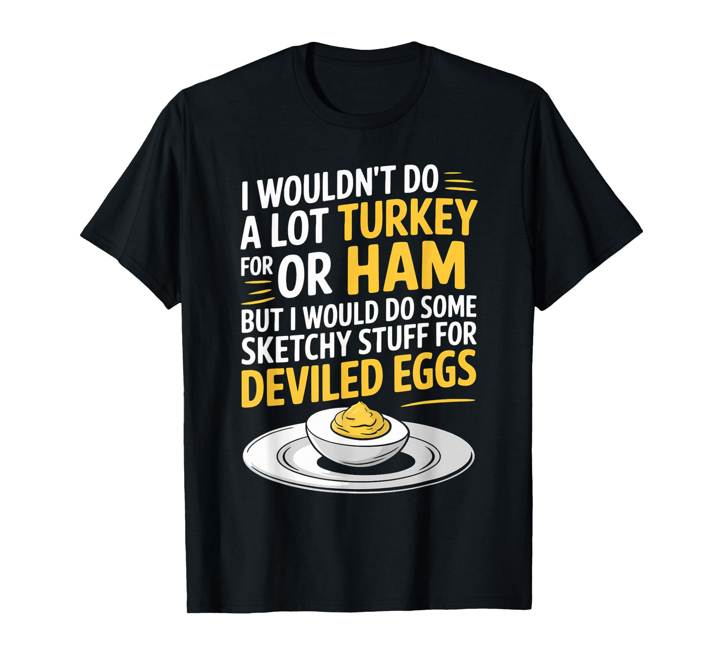 Funny Sketchy Stuff for Deviled Eggs Saying Food Humor Joke T-Shirt