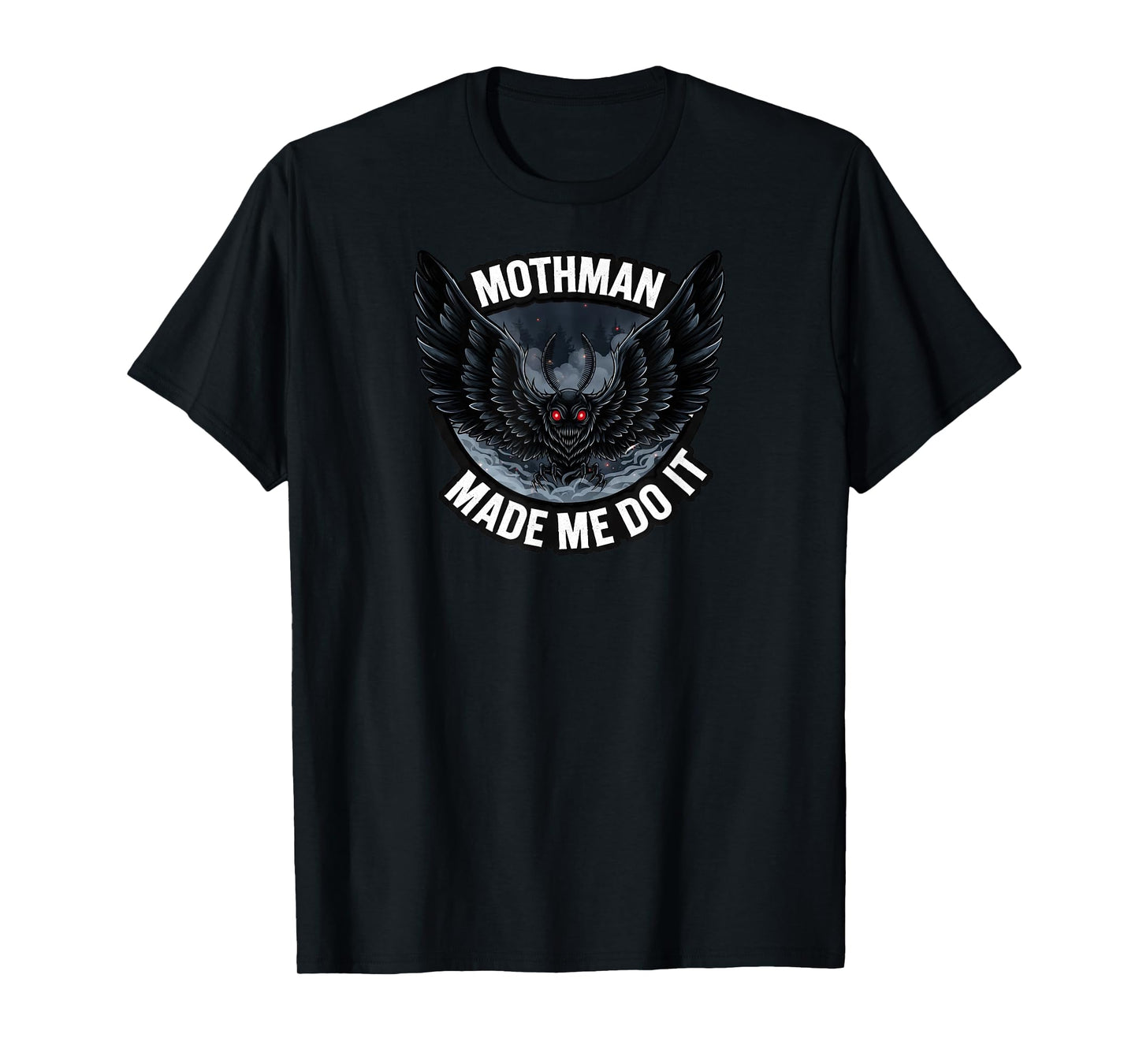 Mothman Made Me Do It Creepy Cryptid Paranormal T-Shirt