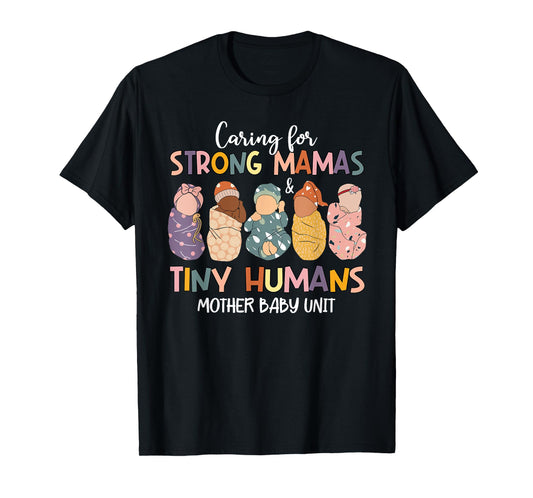 Caring For Strong Mamas & Tiny Humans Mother Baby Unit T-Shirt