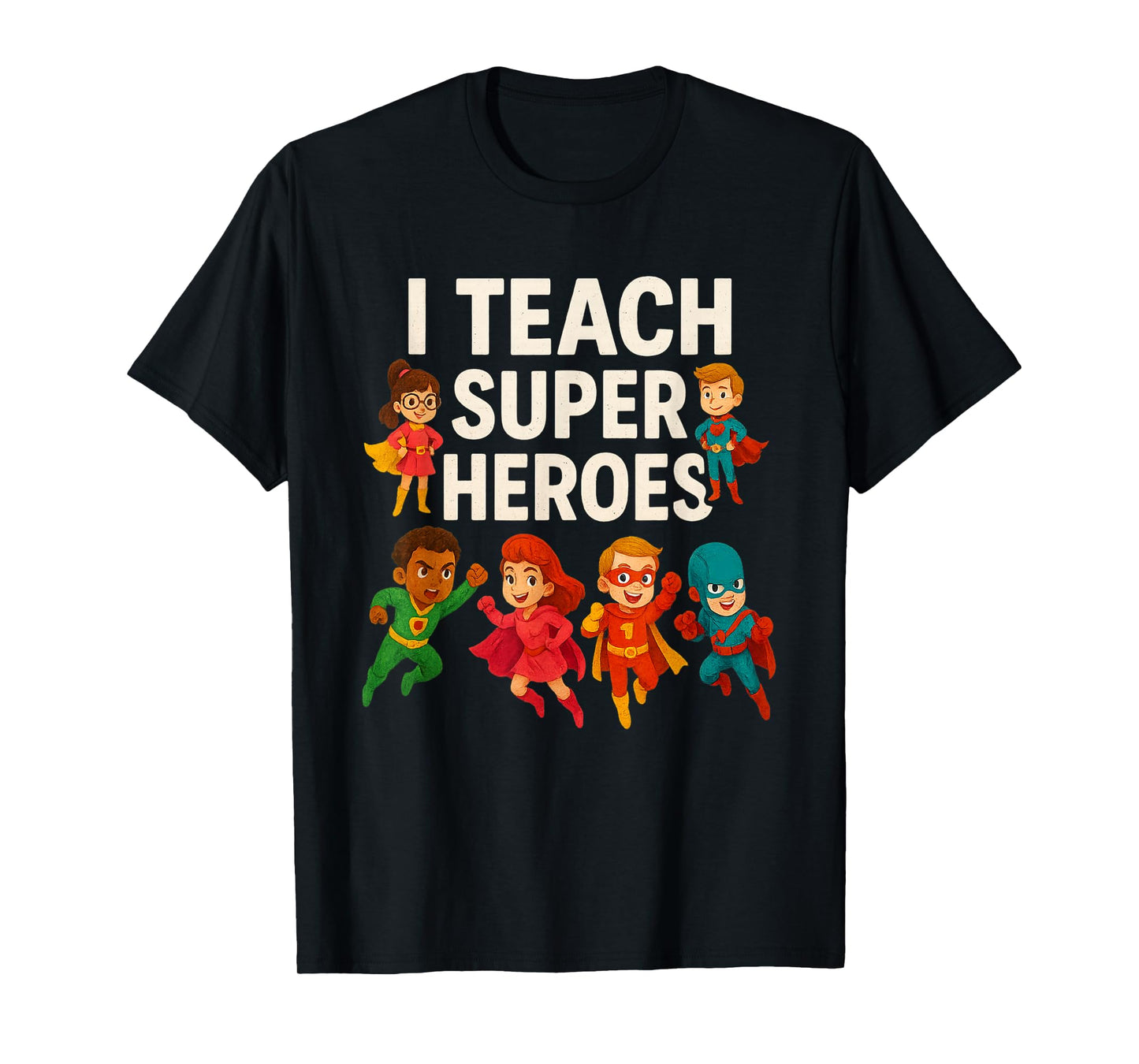 I Teach Super Heroes - Teacher T-Shirt