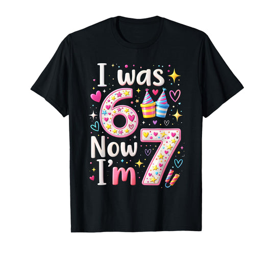7th Birthday Girl I was 6 Now I'm 7 Years Old Girls Birthday T-Shirt