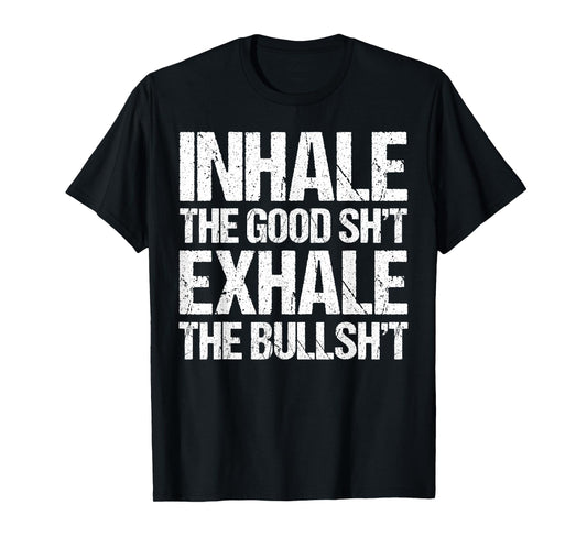 Inhale Good Shit Exhale Bullshit Yoga Weed Stoner Meditation T-Shirt