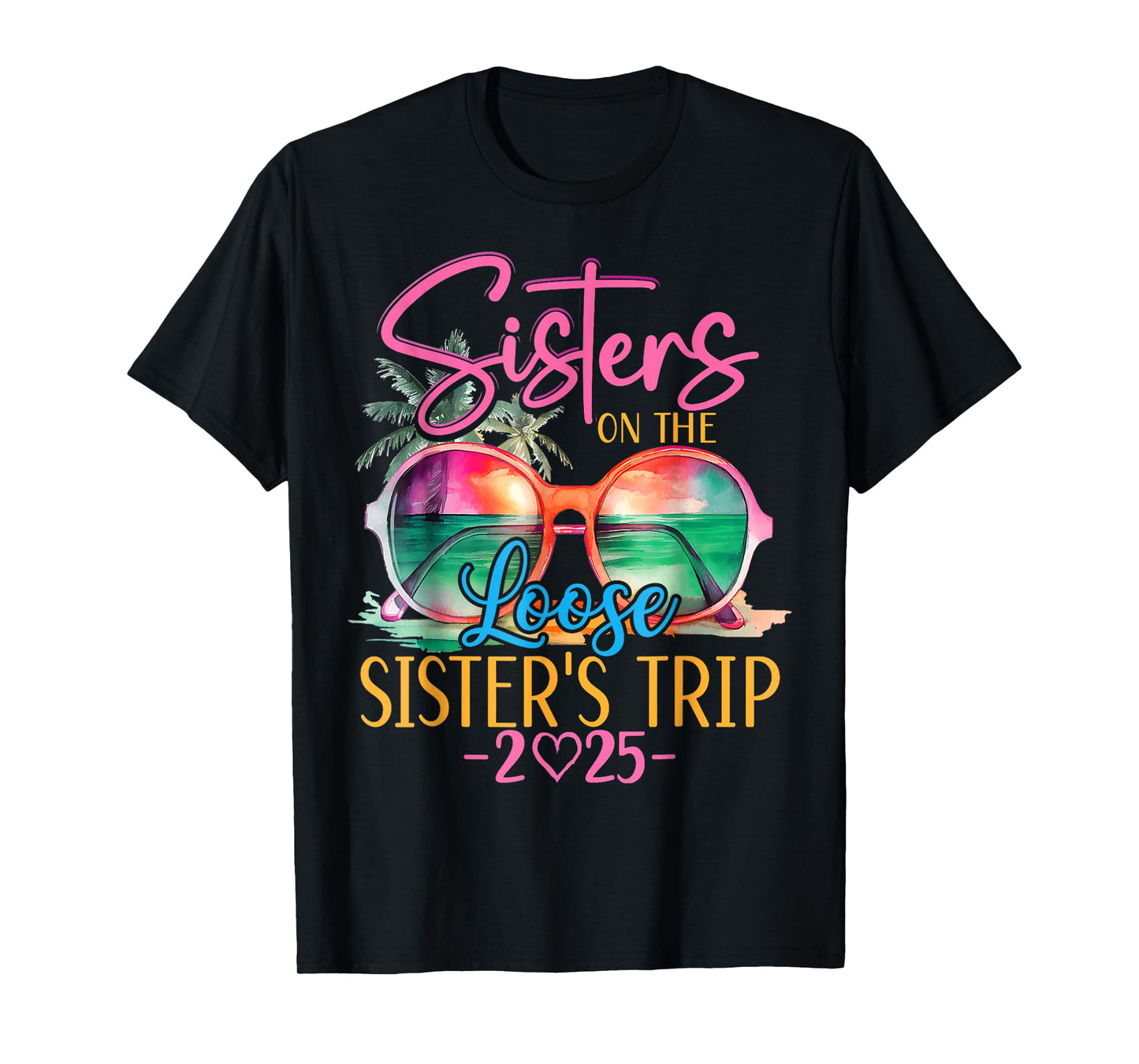Sisters On The Loose Sisters Trip 2025 Funny Summer Vacation T-Shirt