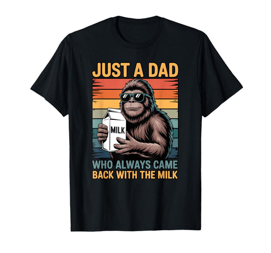Just a Dad Who Always Came Back with The Milk Sasquatch T-Shirt