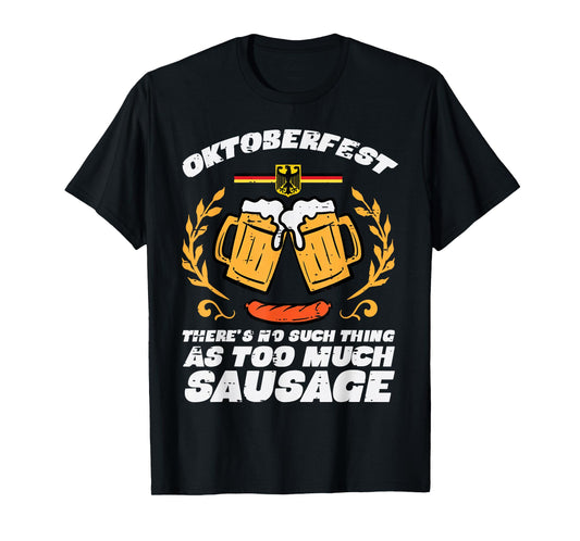 Oktoberfest No Such Too Much Sausage Funny German Men Women T-Shirt