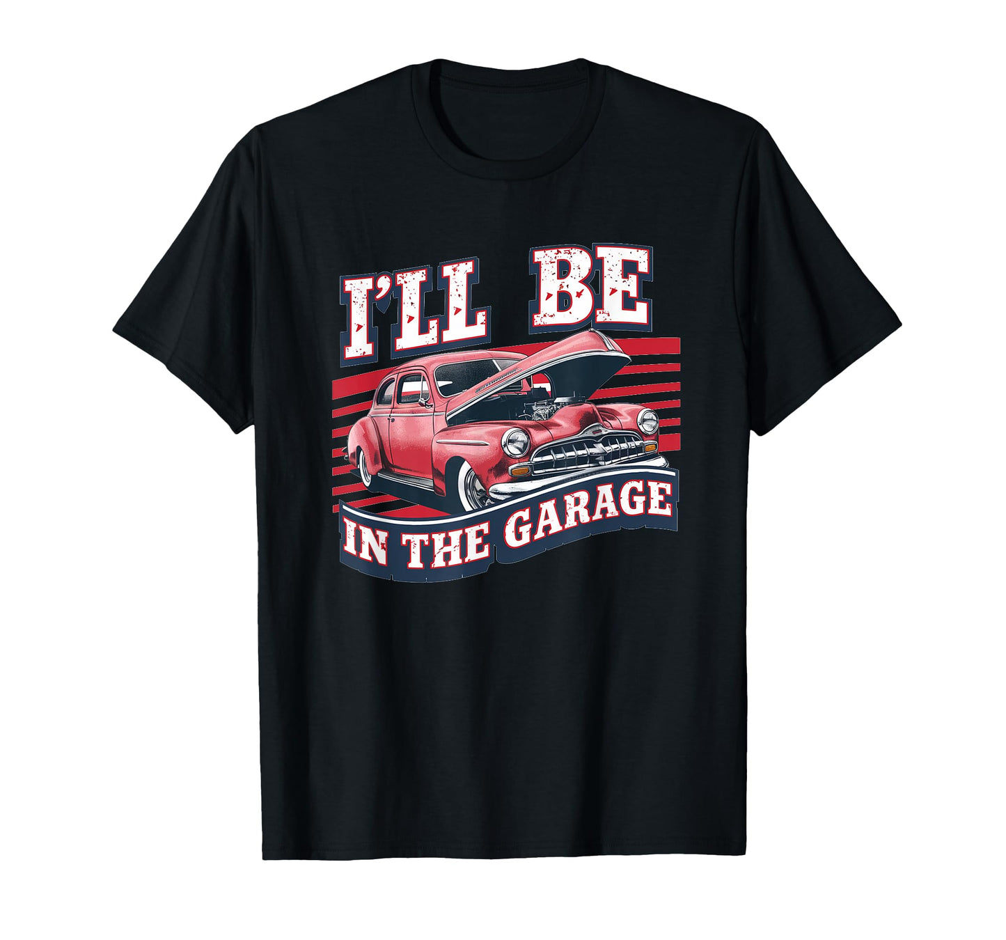 I'll Be In The Garage Joke Car Mechanics Funny Quote T-Shirt
