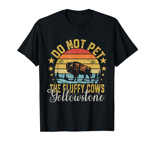 Do Not Pet The Fluffy Cows Buffalo & Bison Yellowstone Park T-Shirt
