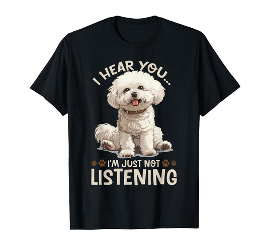 Bichon Frise Dog Breed I hear you… I´m just not Listening T-Shirt
