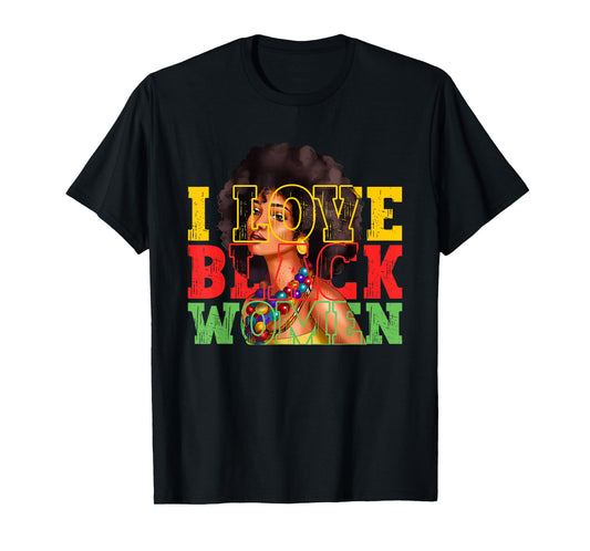 I Love Black Women | Juneteenth | Black History Month T-Shirt