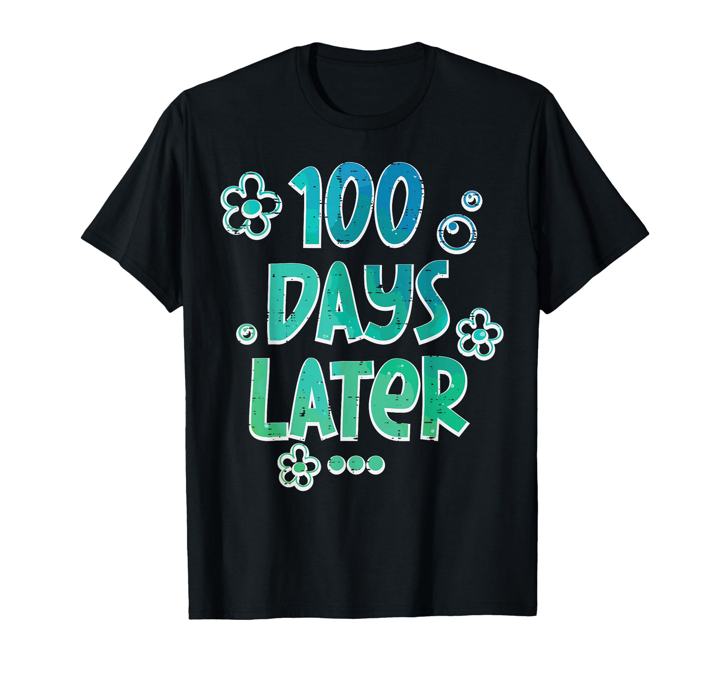 100 Days Later Funny 100th Day School Teacher Kids Men Women T-Shirt