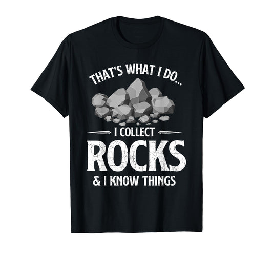 I Collect Rocks & I Know Things Rock Collector Geode Hunter T-Shirt