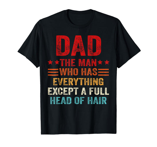 Dad The Man Who Has Everything Except A Full Head of Hair T-Shirt