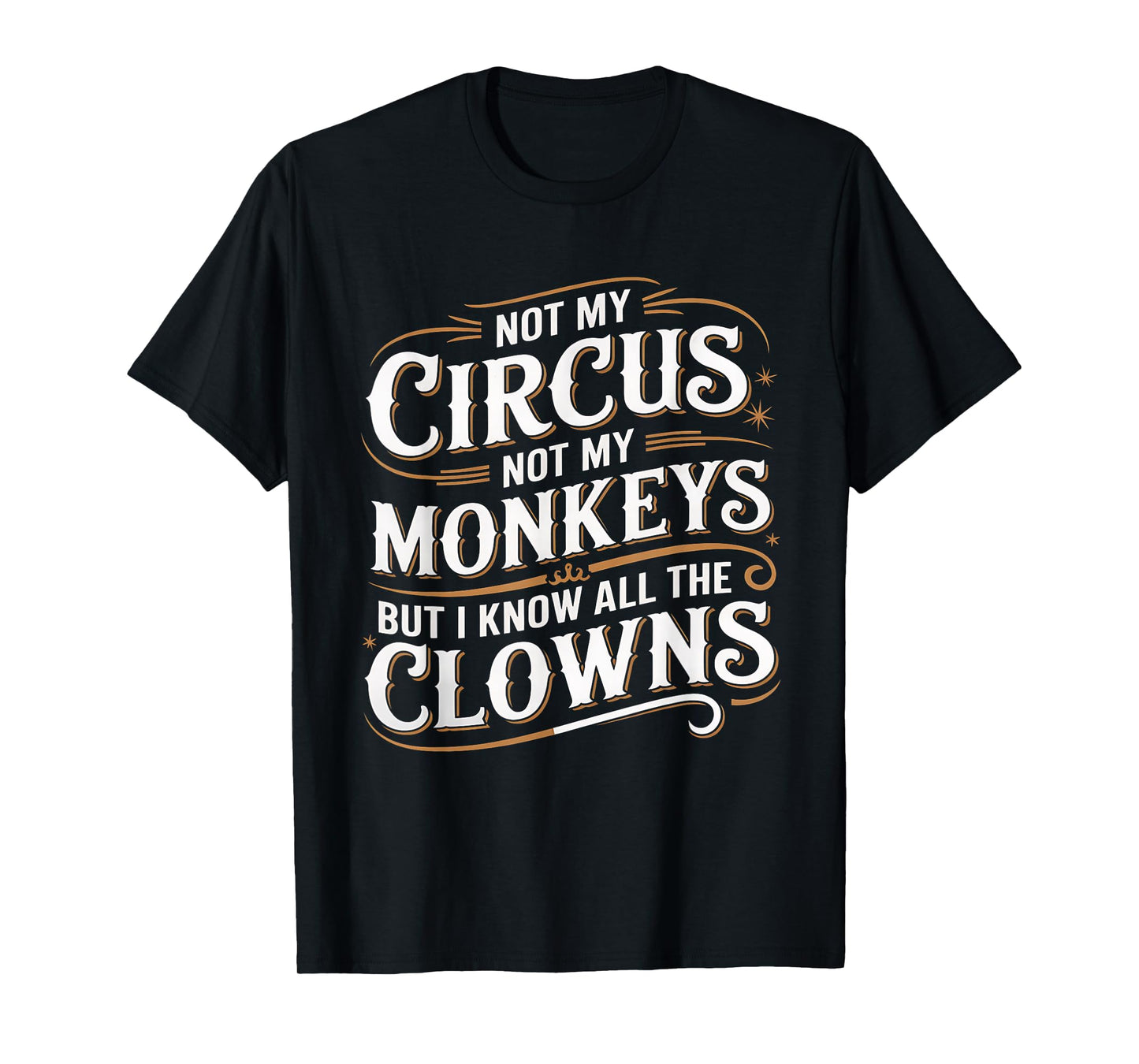 Not My Circus Not My Monkeys But I Know All The Clowns Funny T-Shirt