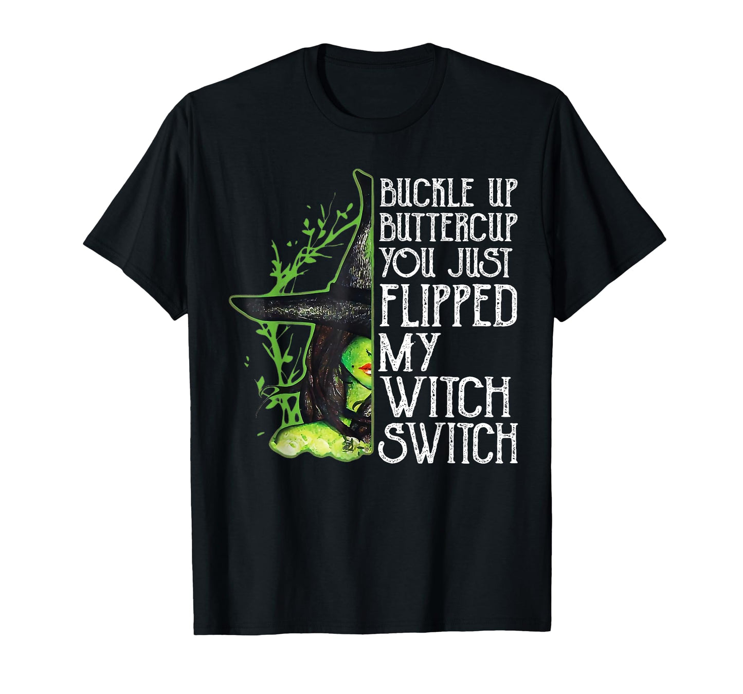 Witch Buckle Up Buttercup You Just Flipped My Witch Switch T-Shirt
