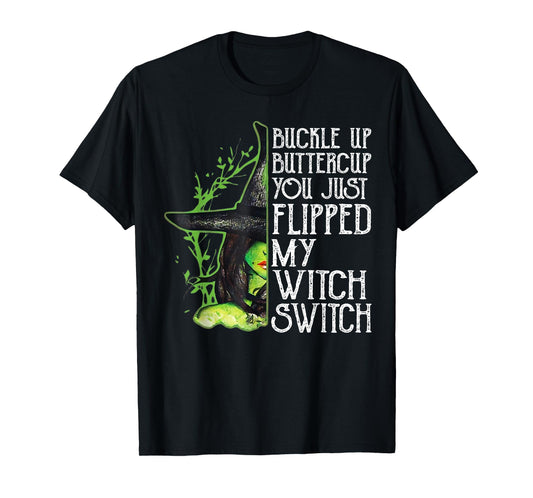 Witch Buckle Up Buttercup You Just Flipped My Witch Switch T-Shirt