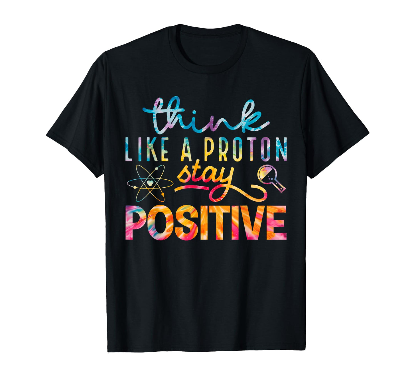 Think Like A Proton Stay Positive Periodic Table Teacher T-Shirt