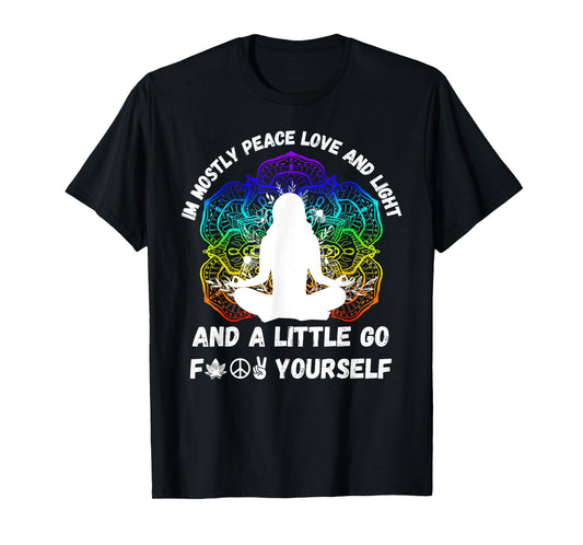 I'm Mostly Peace Love And Light & Little Go F Yourself Yoga T-Shirt