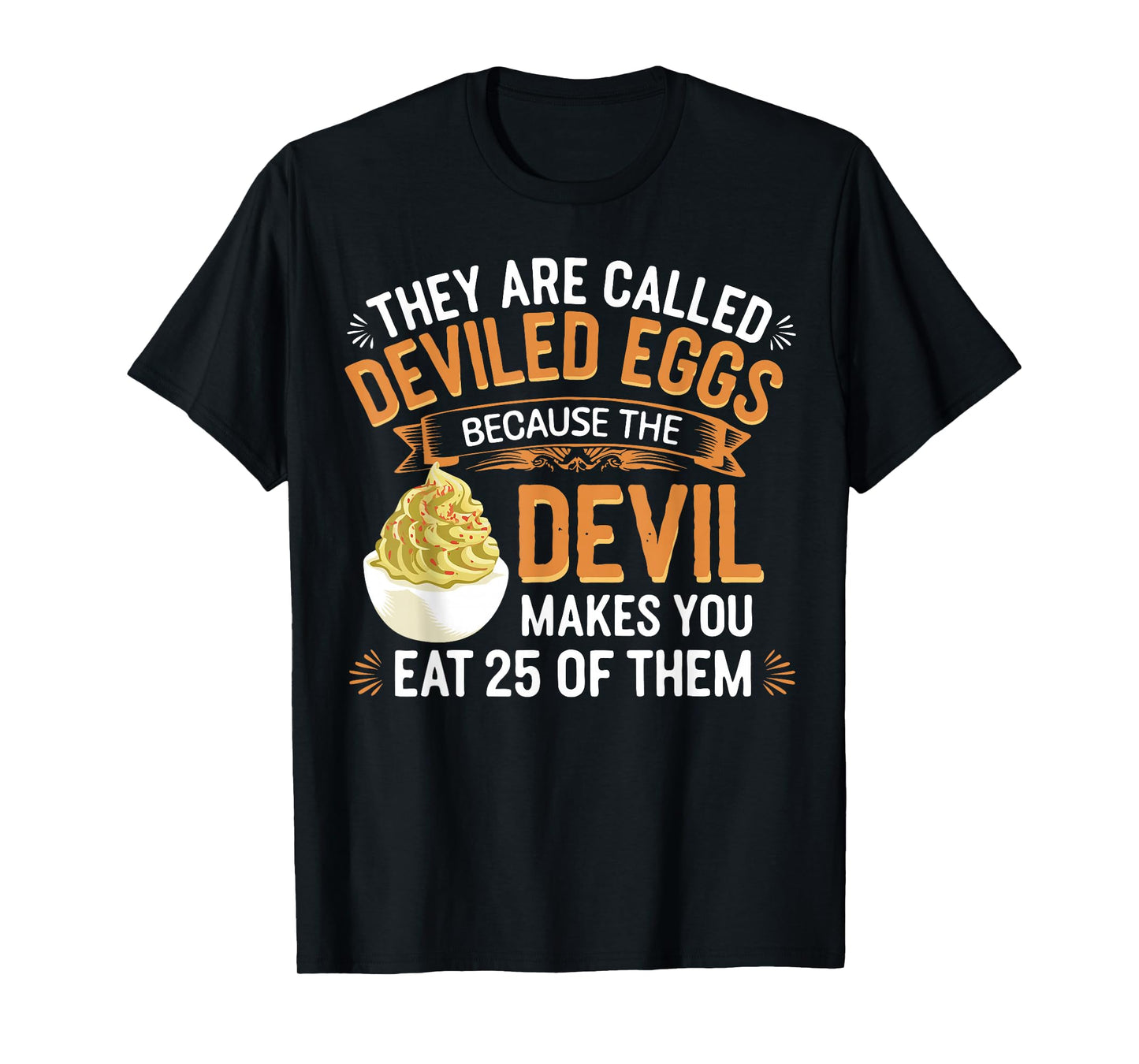 Deviled Egg Because The Devil Makes You Eat All Deviled Eggs T-Shirt