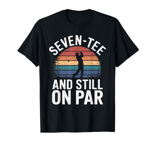 Seven-Tee and Still On Par 70th Birthday Funny Golfing T-Shirt