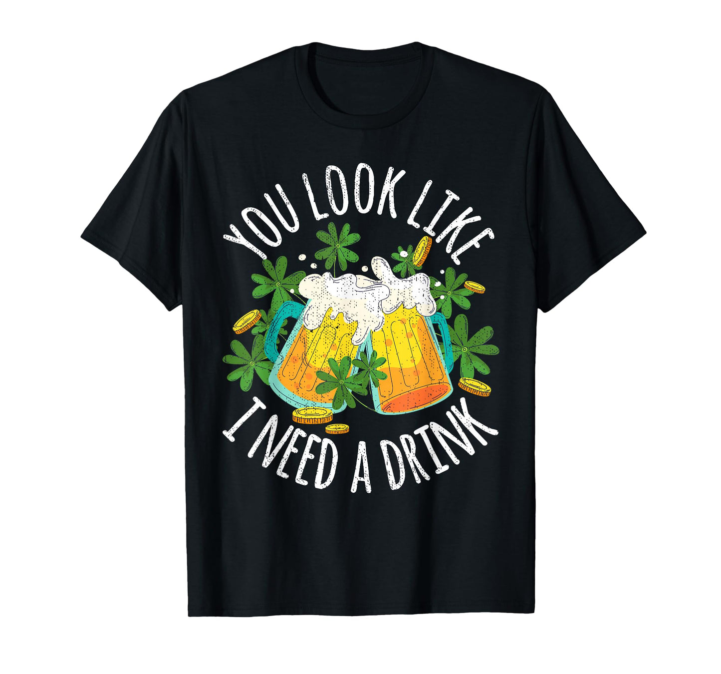 You Look Like I Need A Drink St Patricks Day Shamrock T-Shirt