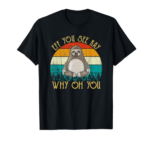 Eff You See Kay Why Oh You - Funny Vintage Sloth Lover Yoga T-Shirt