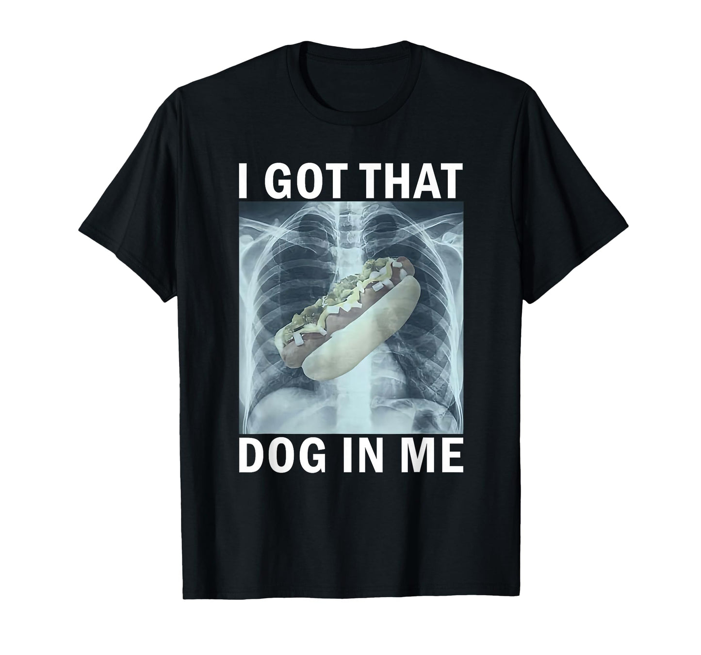 I Got That Dog in Me Hot Dog X-Ray Meme T-Shirt
