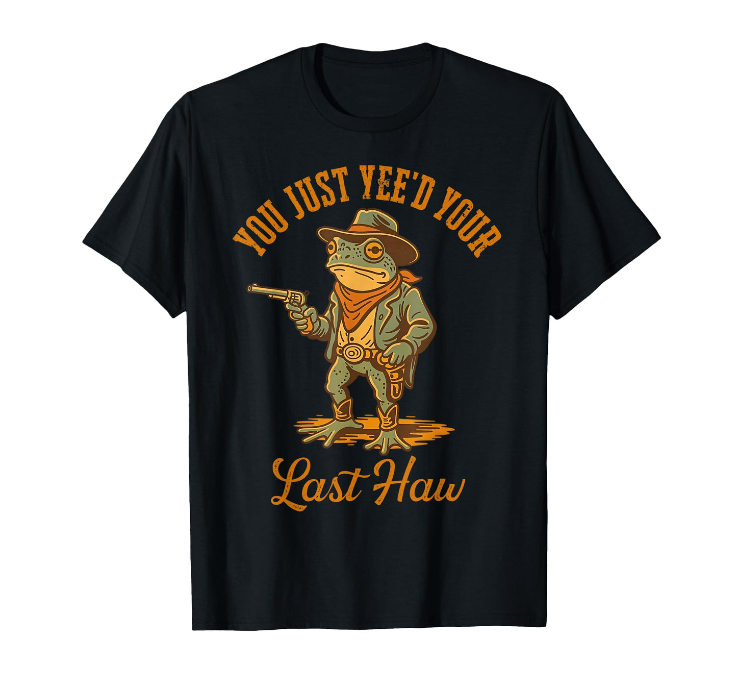 You Just Yee'd Your Last Haw Funny outlaw Cowboy Frog, T-Shirt