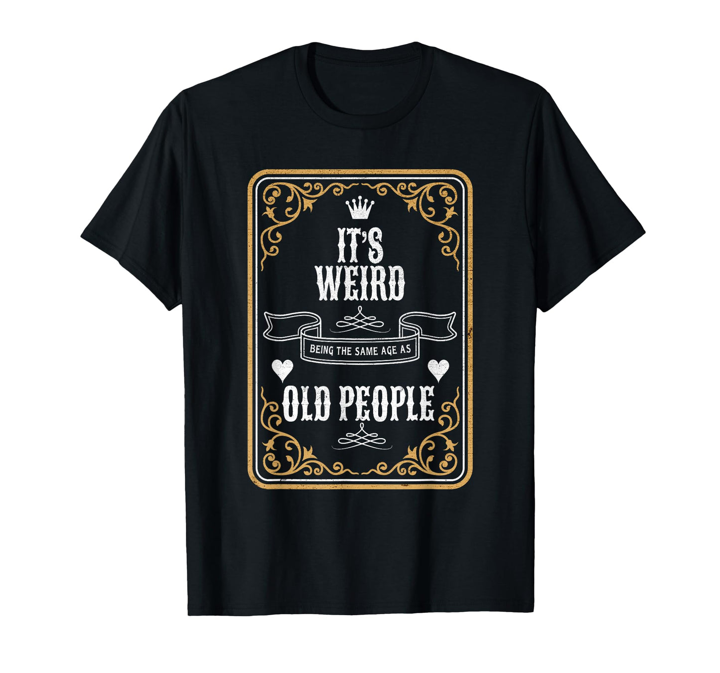 It's Weird Being The Same Age As Old People Vintage Funny T-Shirt