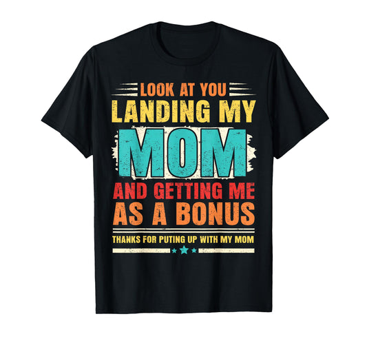 Look At You Landing My Mom And Getting Me As A Bonus Stepdad T-Shirt