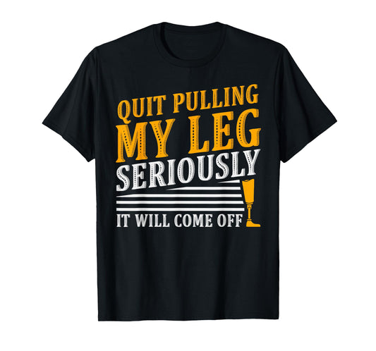 It Will Come Off Amputee Prosthetic Leg Arm T-Shirt
