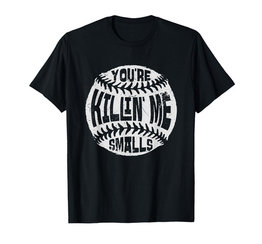 You're Killin' Me Smalls Baseball Mom Sister Aunt Softball T-Shirt