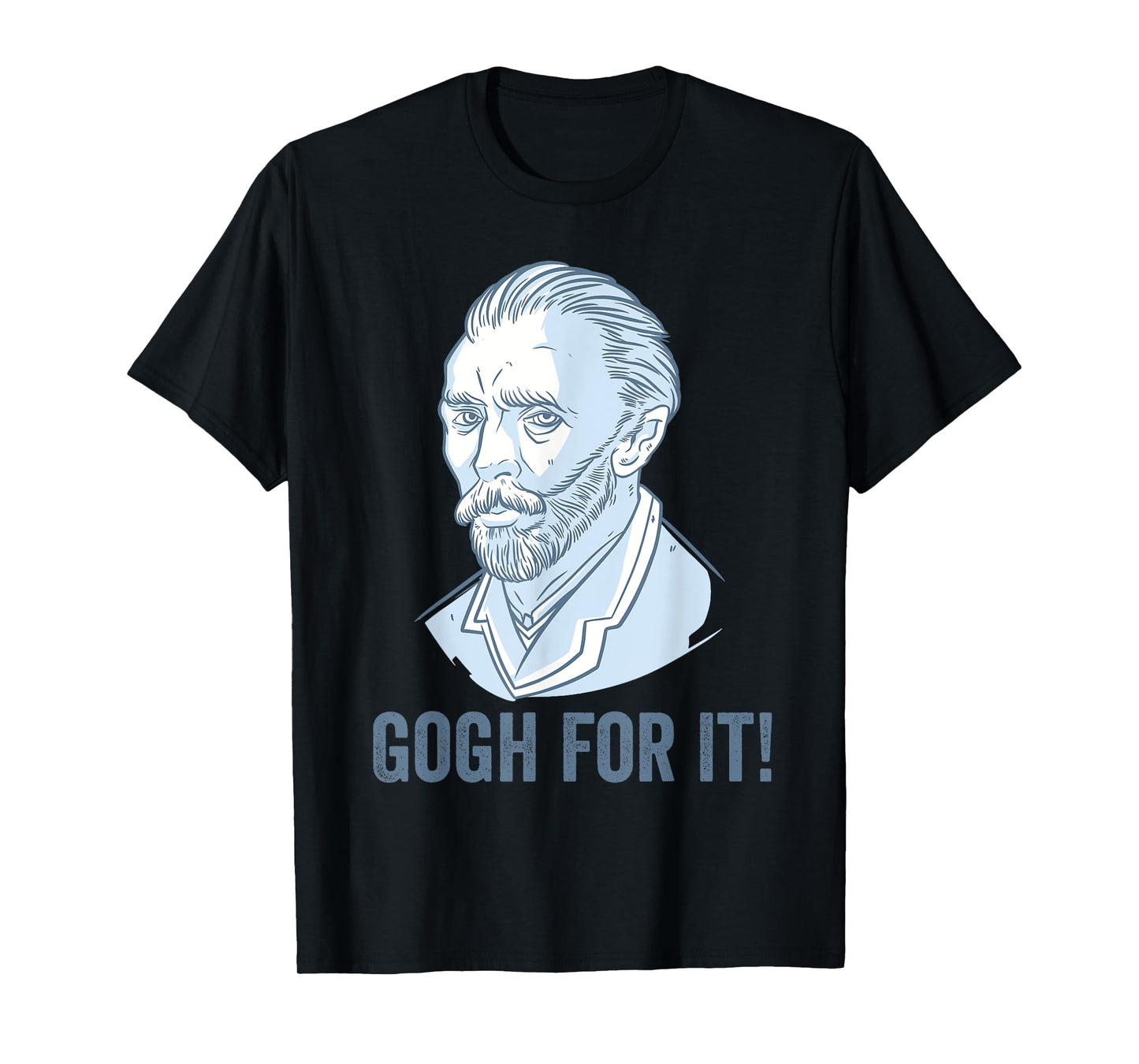 Gogh For It Funny Pun Vincent Van Gogh Art T-Shirt