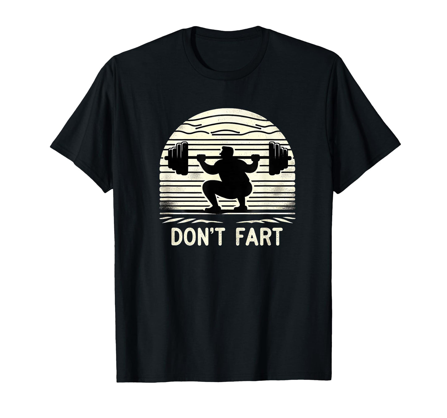 Don't Fart Fitness Gym Workout Weights Squat Humor 0CT9U6 T-Shirt