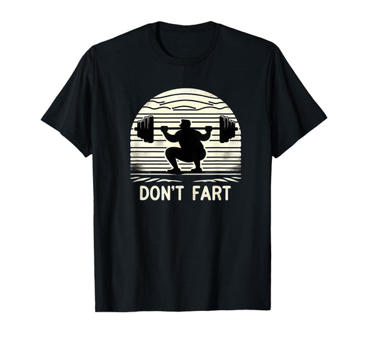 Don't Fart Fitness Gym Workout Weights Squat Humor 0CT9U6 T-Shirt