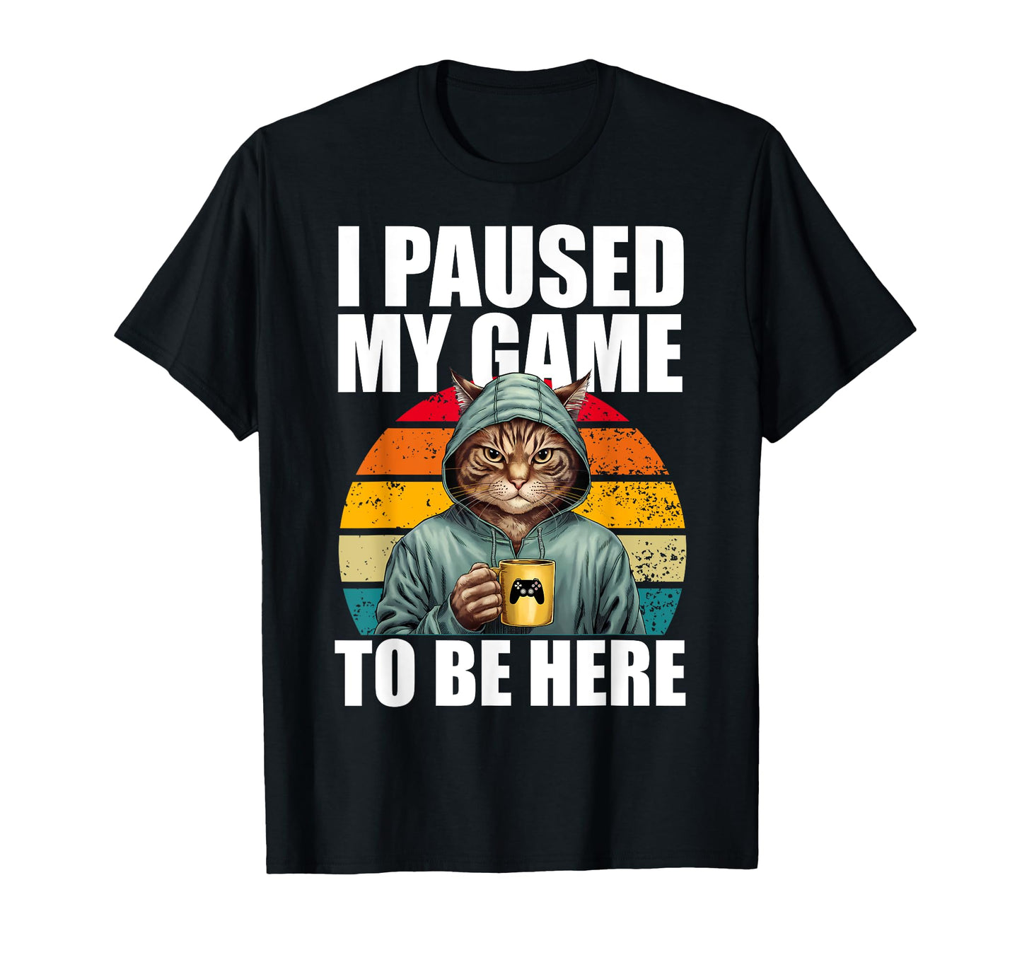 Funny Video Gaming Pc Gamer I Paused My Game To Be Here Cat T-Shirt