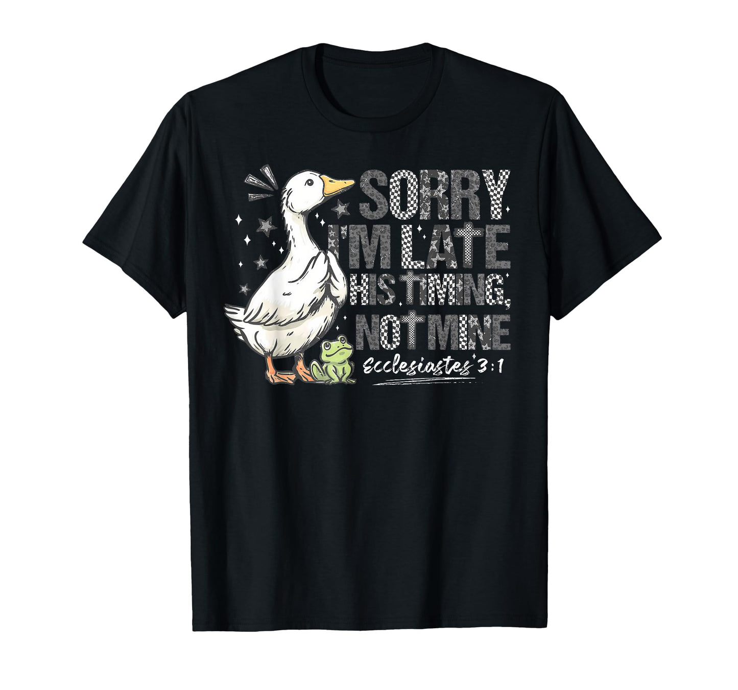 Sorry I'm Late His Timing Not Mine Christian Silly Goose T-Shirt