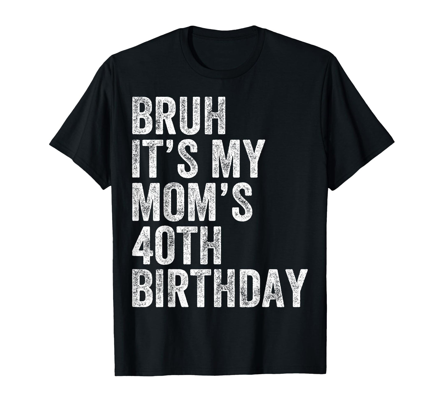 Bruh It's My Mom's 40th Birthday 40 Years Old Mom Funny T-Shirt