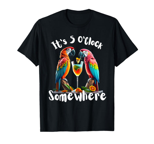 It's 5 O'Clock Somewhere Parrots drinking Cocktails funny T-Shirt
