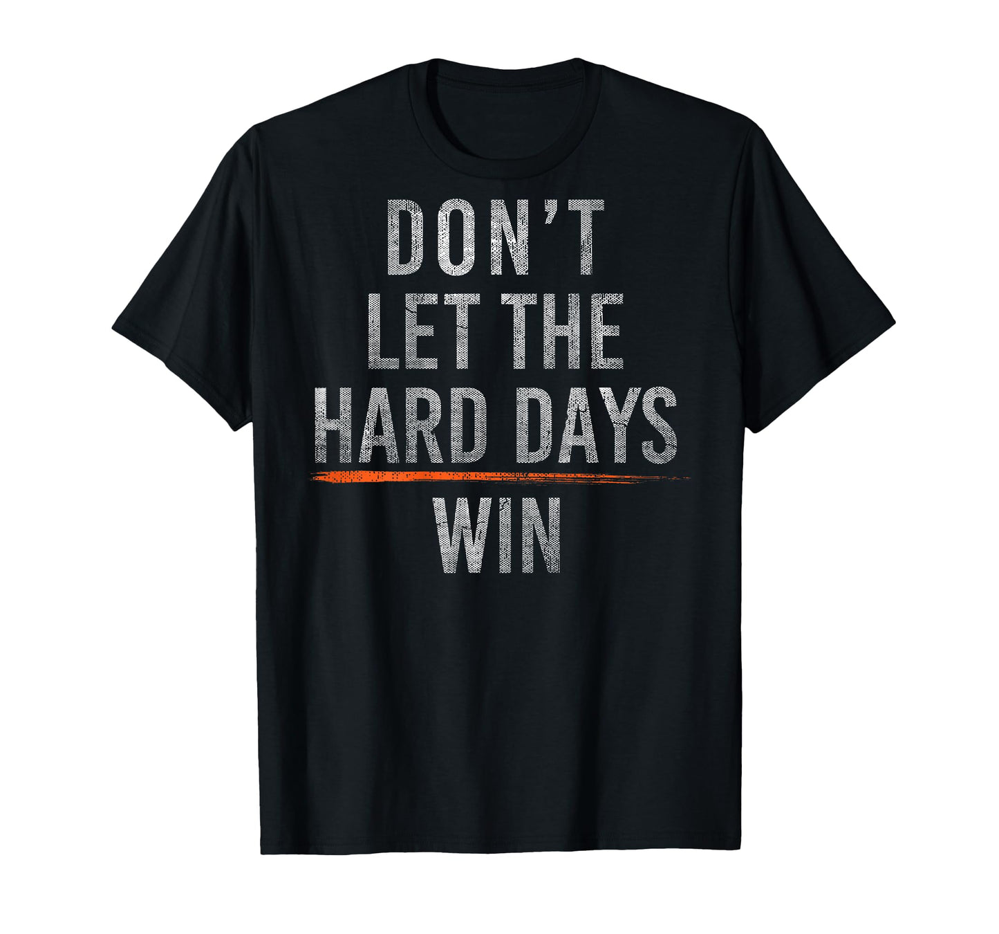 Don't Let The Hard Days Win (On Back) T-Shirt