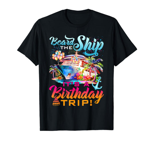 Board The Ship It's A Birthday Trip Cruise Squad Bday Party T-Shirt