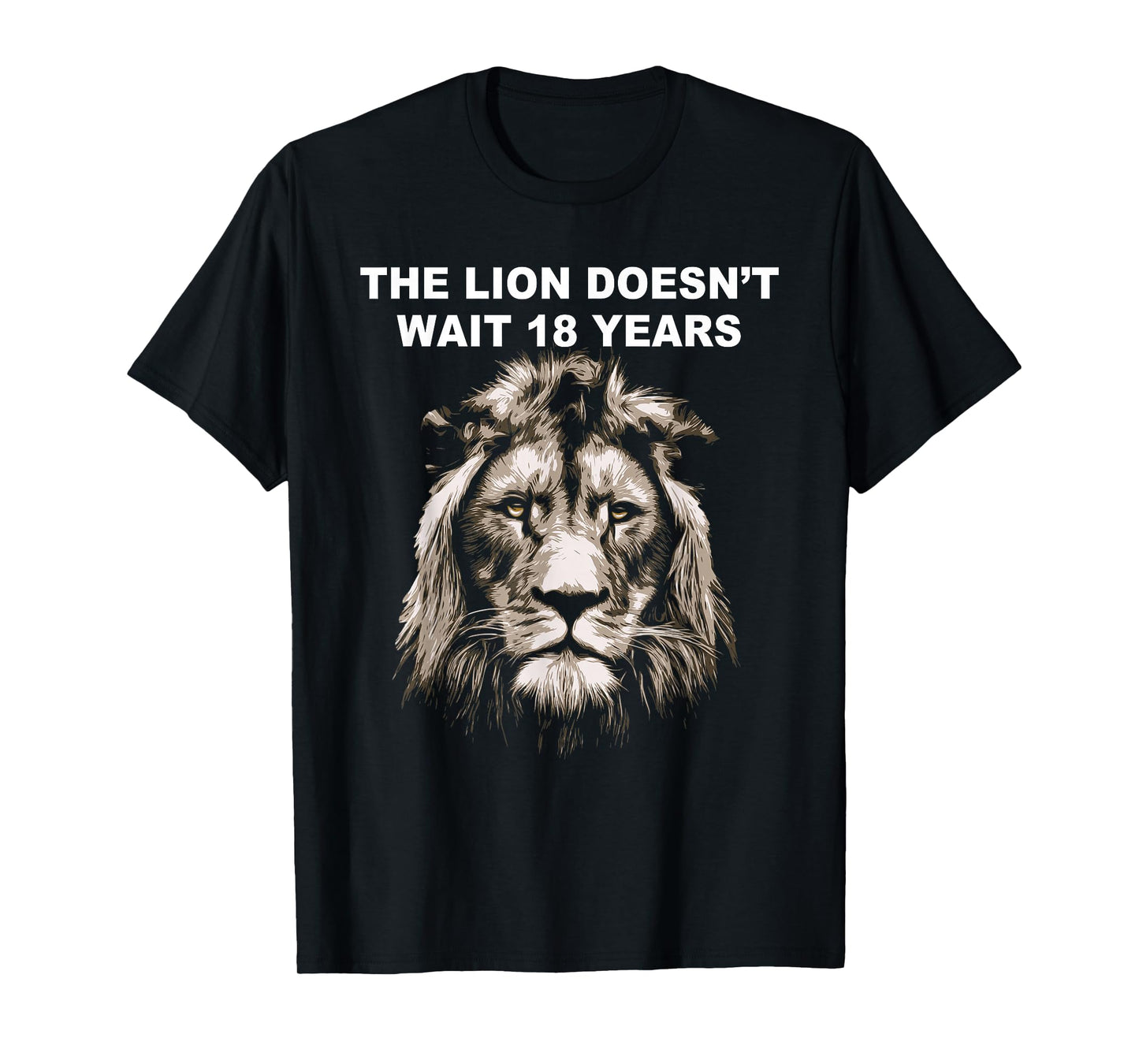 The Lion Doesn't Wait 18 Years Funny T-Shirt