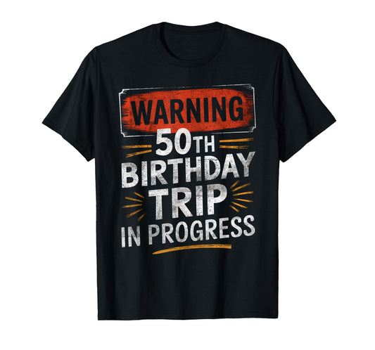 Warning Fifty 50th Birthday Trip In Progress Men Women Kids T-Shirt