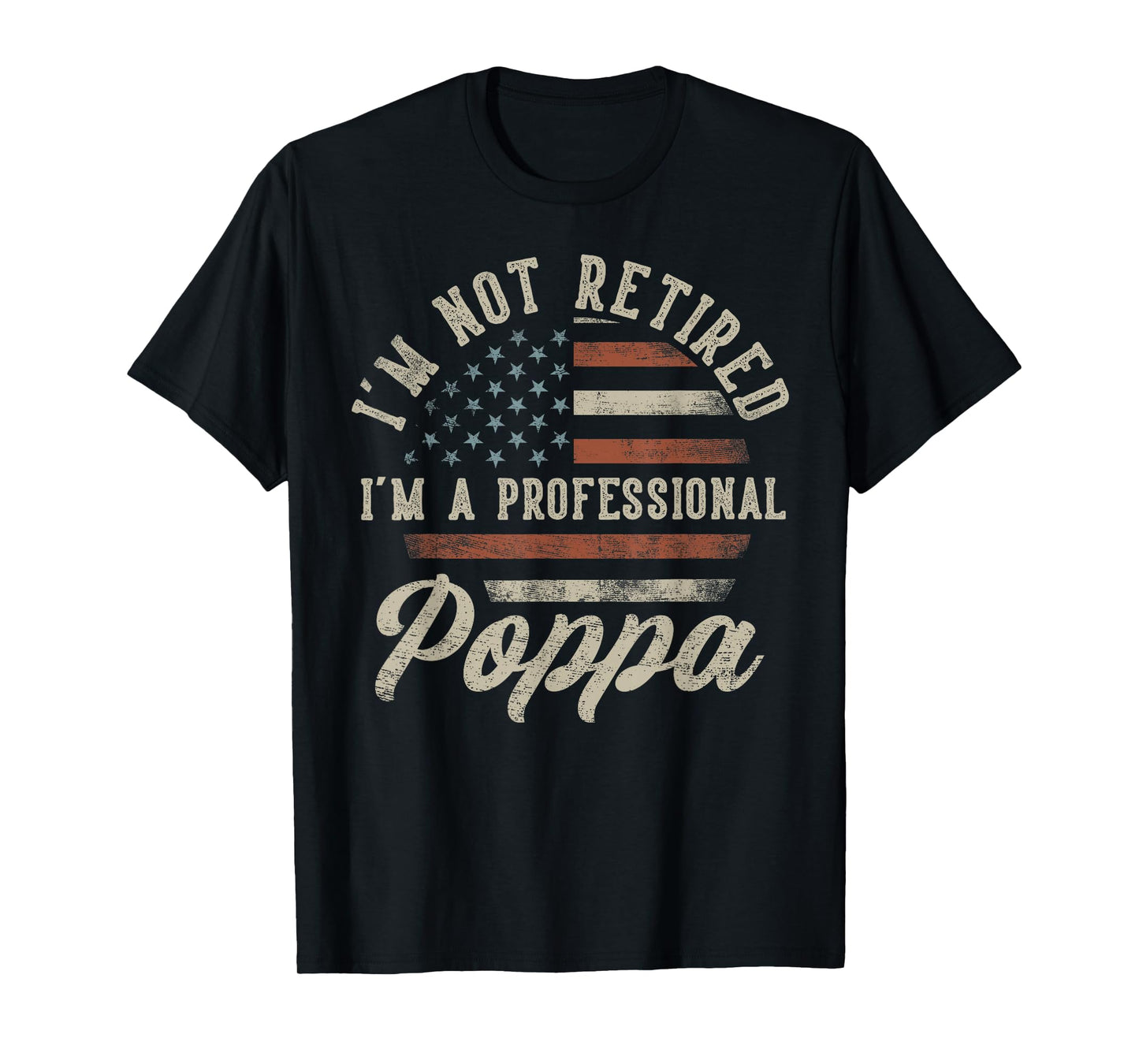 I'm Not Retired I'm A Professional Poppa Funny Retirement T-Shirt