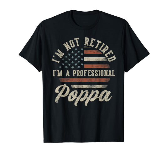 I'm Not Retired I'm A Professional Poppa Funny Retirement T-Shirt