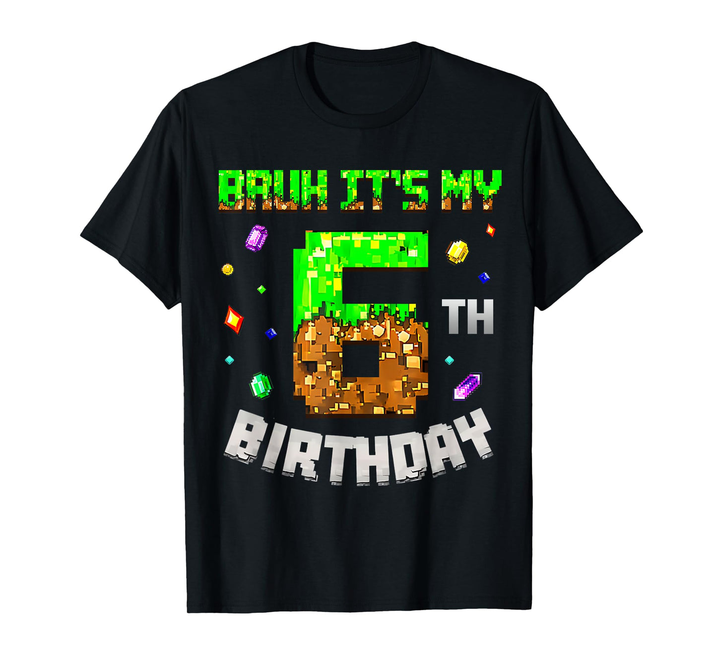 6 Year Old Birthday Boy Bruh It's My 6th Birthday Game Pixel T-Shirt