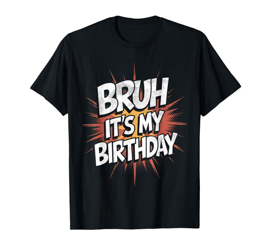 Bruh It's My Birthday Funny Birthday Boy Teen Gamer Meme T-Shirt