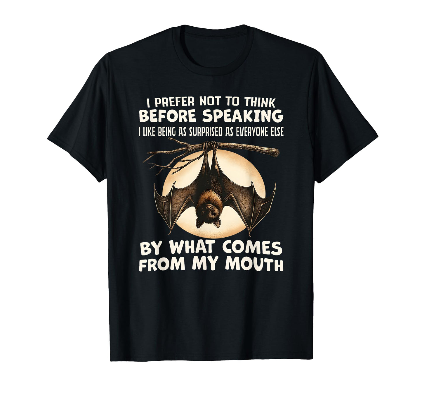 I Prefer not to Think Before Speaking I Like Being as T-Shirt