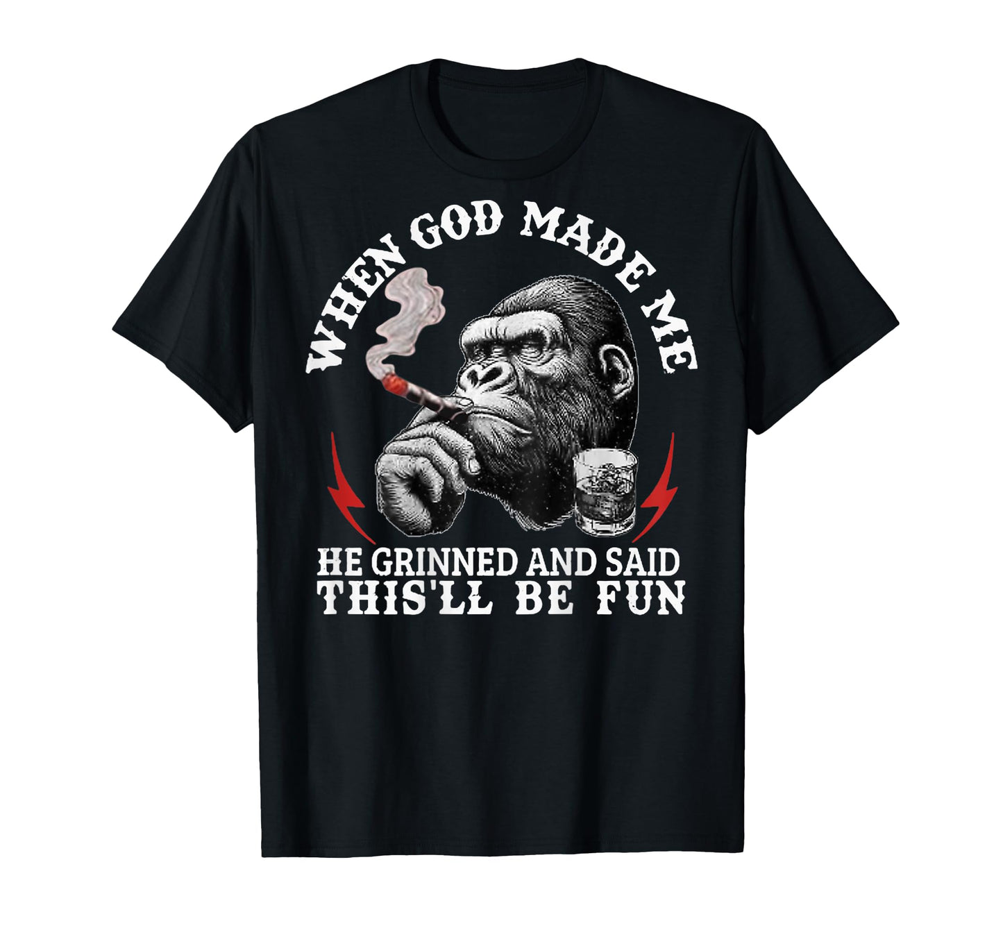 When God Made Me He Grinned and Said This'll Be Fun Monkey T-Shirt