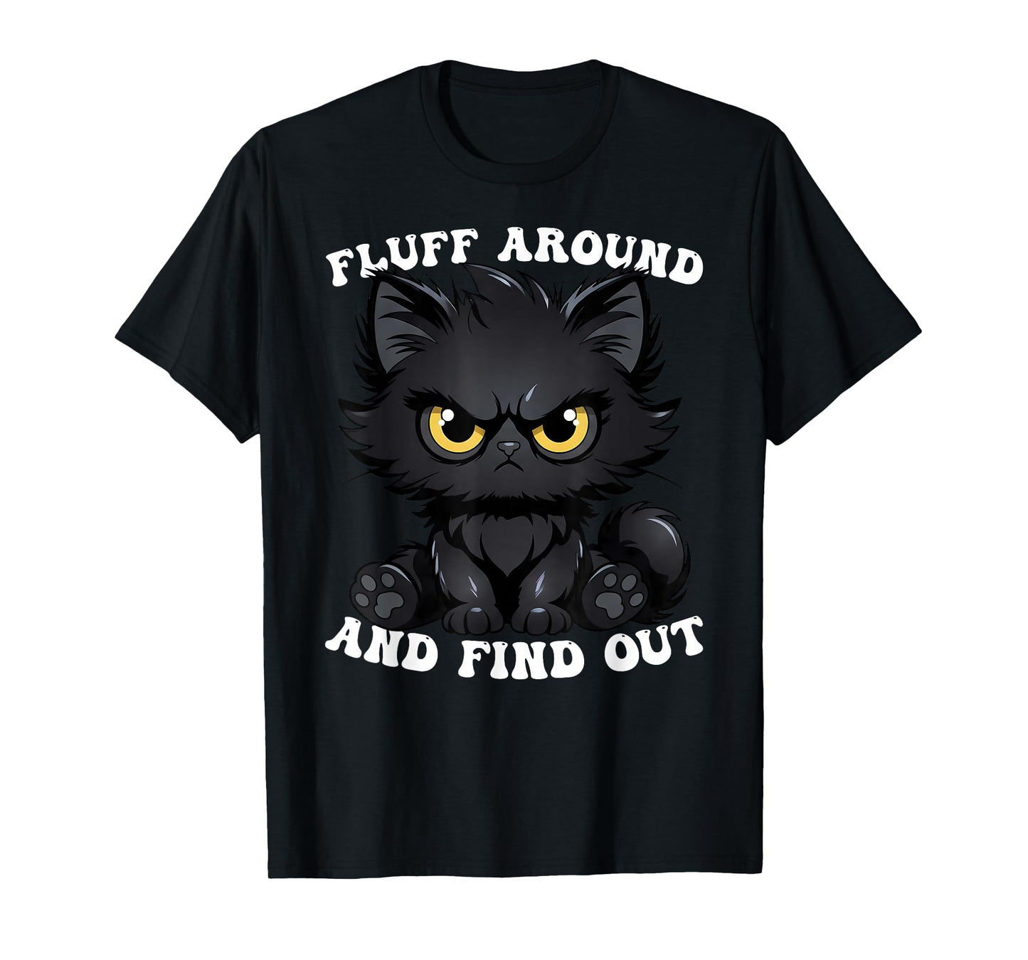 Fluff Around and Find Out Cat Lover Sarcasm Humor Cat Lady T-Shirt